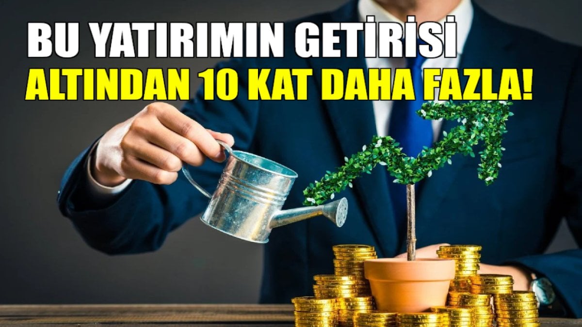 Altından 10 kat fazla getirisi var! Ne dolar ne borsa ne de arsa… Yatırımı buna yapan köşeyi hızlı dönüyor