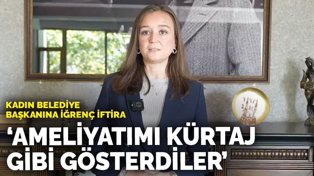 Kadın belediye başkanına iğrenç iftira: ‘Ameliyatımı kürtaj gibi gösterdiler’