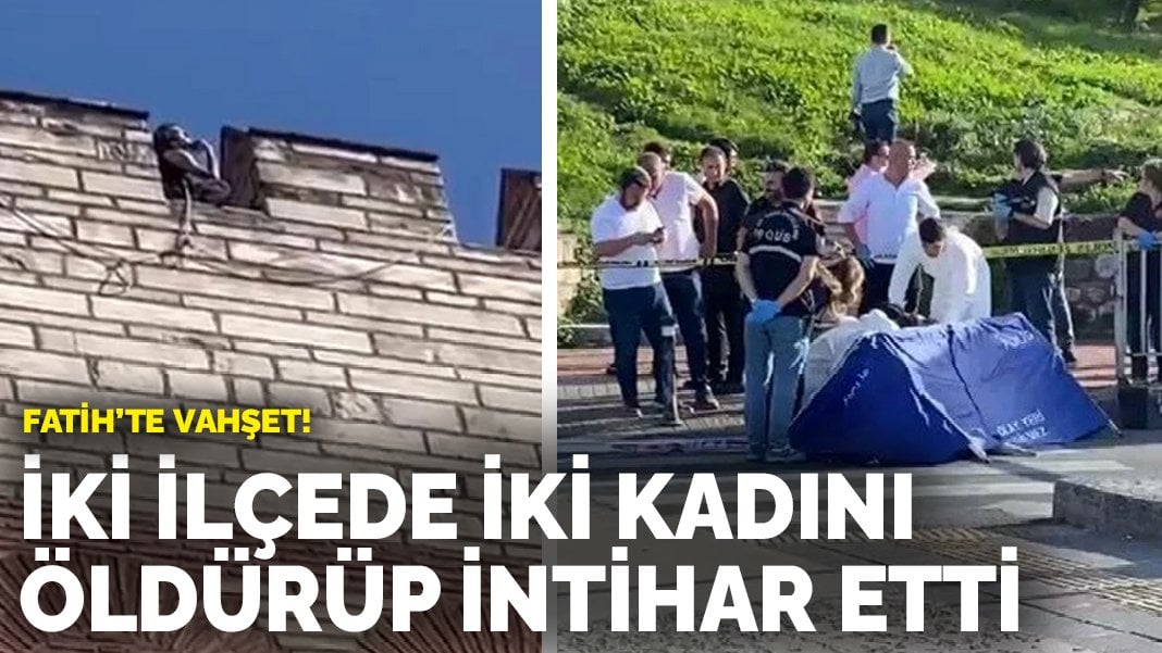 Fatih’te vahşet! İki ilçede iki kadını öldürüp surlardan atlayarak intihar etti