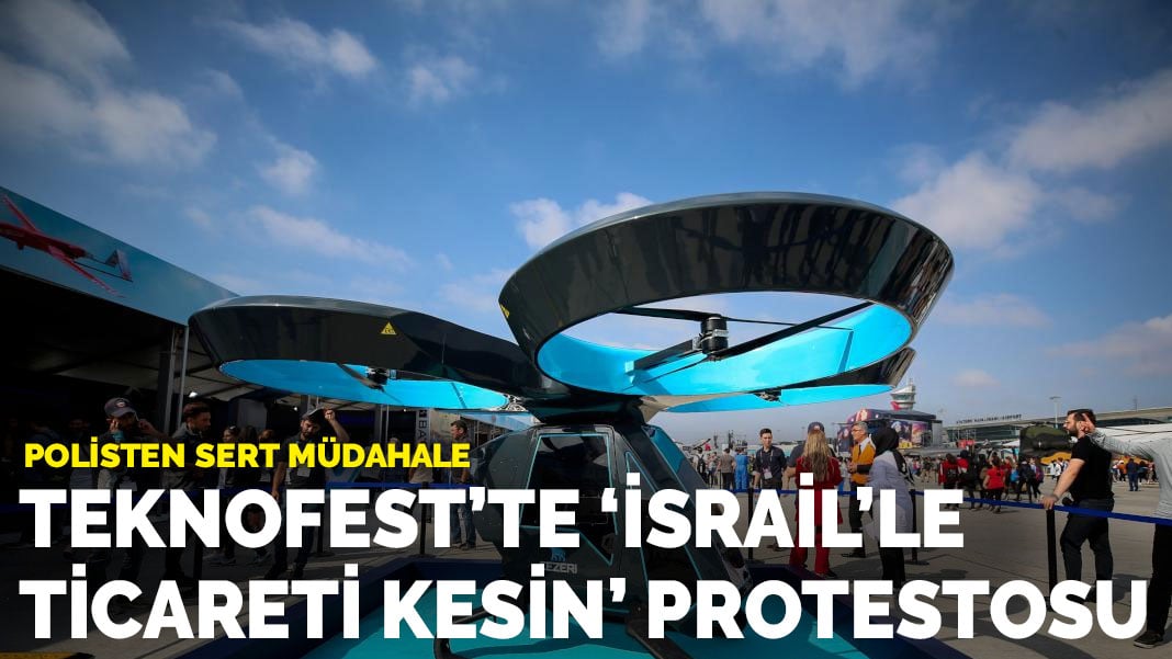 TEKNOFEST’te ‘İsrail’le ticaret’ protestosu