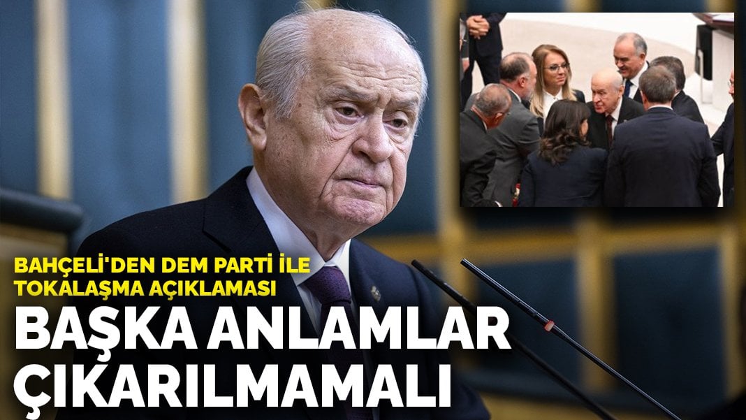 Son dakika! Bahçeli’den DEM Parti ile tokalaşma açıklaması: Başka anlamlar çıkarılmamalı