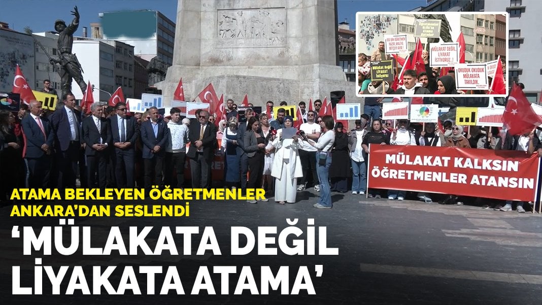 Atama bekleyen öğretmenler Ankara’dan seslendi: Mülakata değil liyakata atama