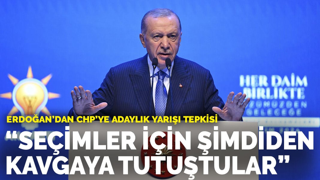 Erdoğan’dan CHP’ye adaylık yarışı tepkisi: Seçimler için şimdiden kavgaya tutuştular