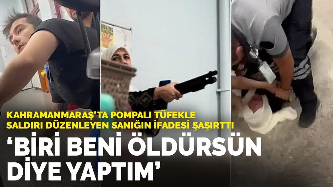 Kahramanmaraş’ta pompalı tüfekle saldırı düzenleyen sanığın ifadesi şaşırttı: Biri beni öldürsün diye yaptım