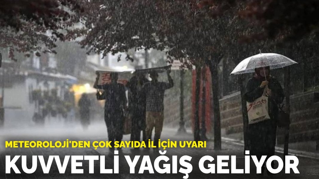 Meteoroloji’den çok sayıda il için uyarı: Kuvvetli yağış geliyor