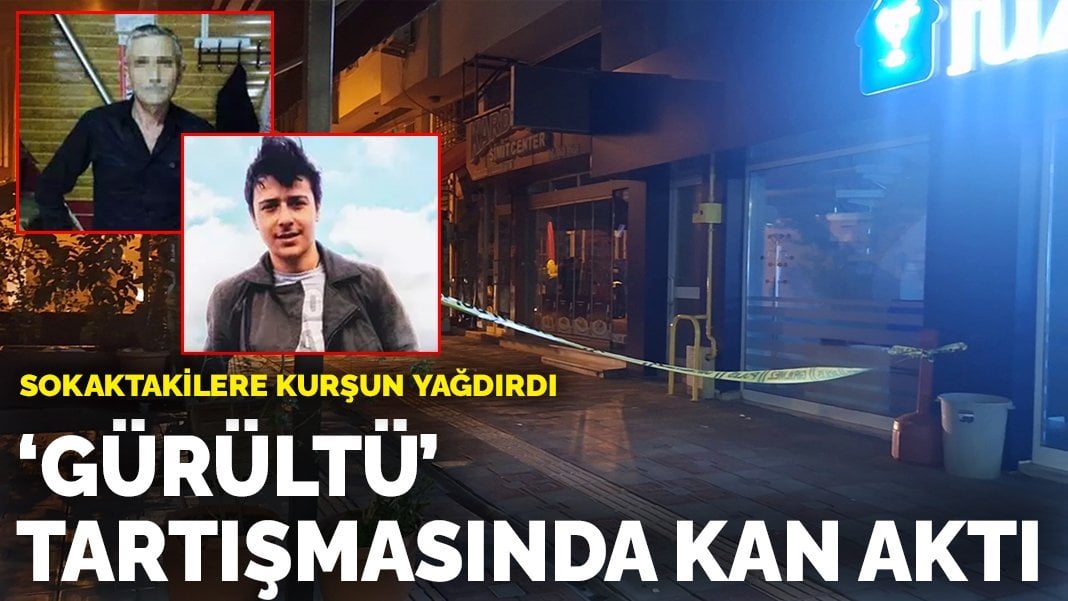 ‘Gürültü’ tartışmasında kan aktı: Sokaktakilere kurşun yağdırdı