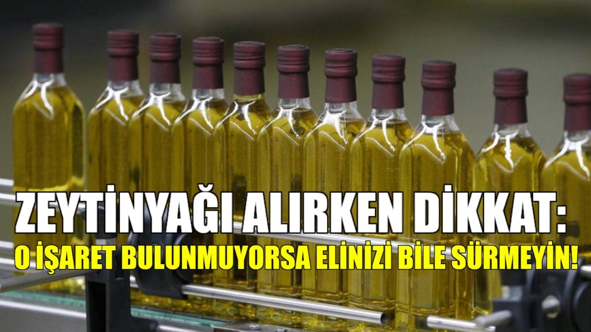 Sağlıklı olmak isterken sağlığınızdan olmayın! Zeytinyağı alırken dikkat: Bu işaret yoksa elinizi bile sürmeyin