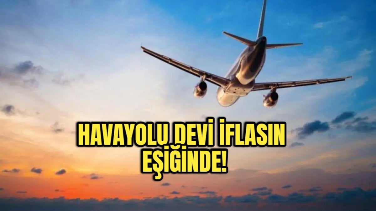 Ekonomik krizden uçan da kurtulamadı! Dev havayolu şirketinden kötü haber, iflas için gün sayıyor