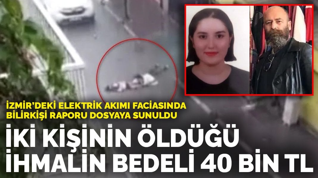 İki kişinin öldüğü İhmalin bedeli 40 bin TL: İzmir’deki elektrik akımı faciasında bilirkişi raporu dosyaya sunuldu