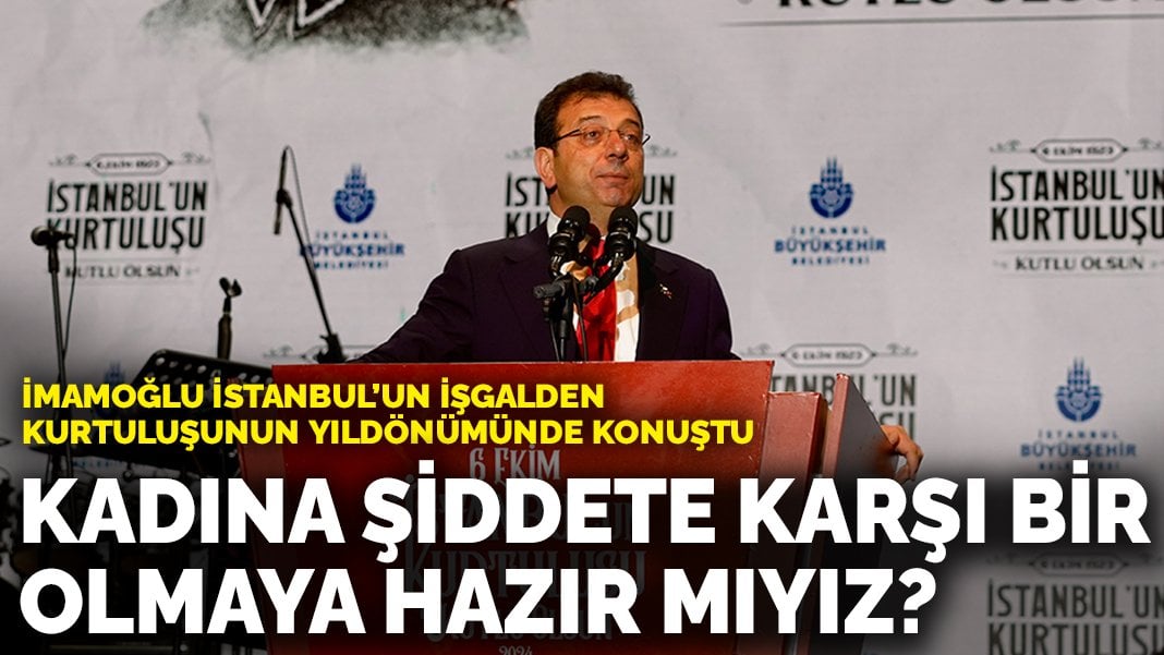 İmamoğlu: Kadına şiddete karşı bir olmaya hazır mıyız?