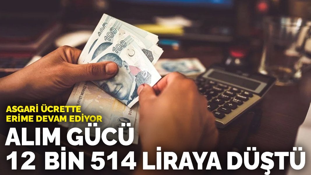 Asgari ücrette erime devam ediyor: Alım gücü 12 bin 514 liraya düştü