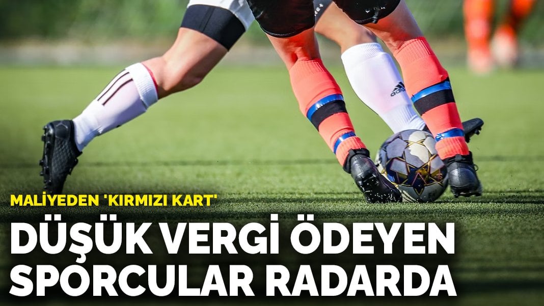 Maliyeden ‘kırmızı kart’: Düşük vergi ödeyen sporcular radarda