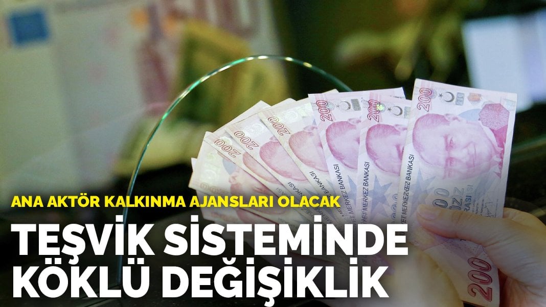 Teşvik sisteminde köklü değişiklik: Ana aktör kalkınma ajansları olacak