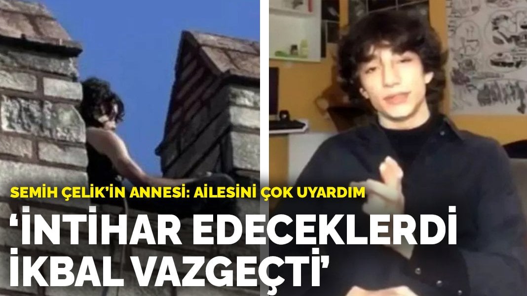 Semih Çelik’in annesi: Beraber intihar edeceklerdi, İkbal vazgeçti