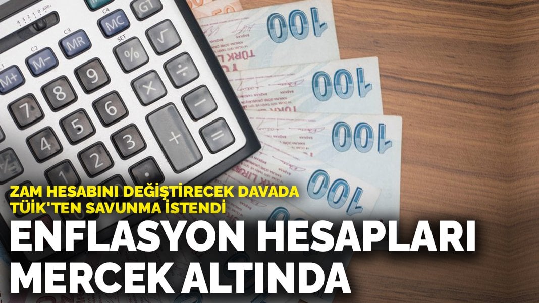 Zam hesabını değiştirecek davada TÜİK’ten savunma istendi: Enflasyon hesapları mercek altında