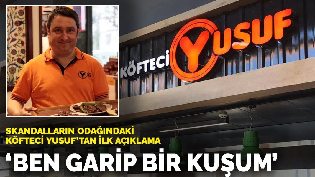 Skandalların odağındaki Köfteci Yusuf’tan ilk açıklama: Ben garip bir kuşum