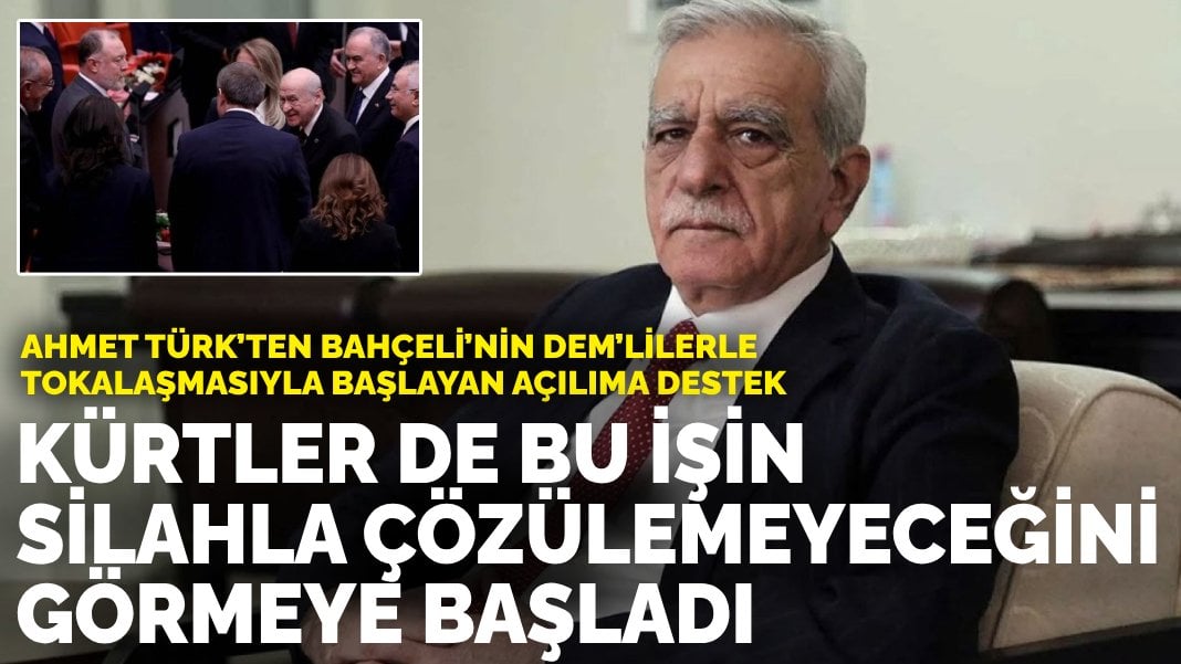 Ahmet Türk’ten Bahçeli’nin DEM’lilerle tokalaşmasıyla başlayan açılıma destek