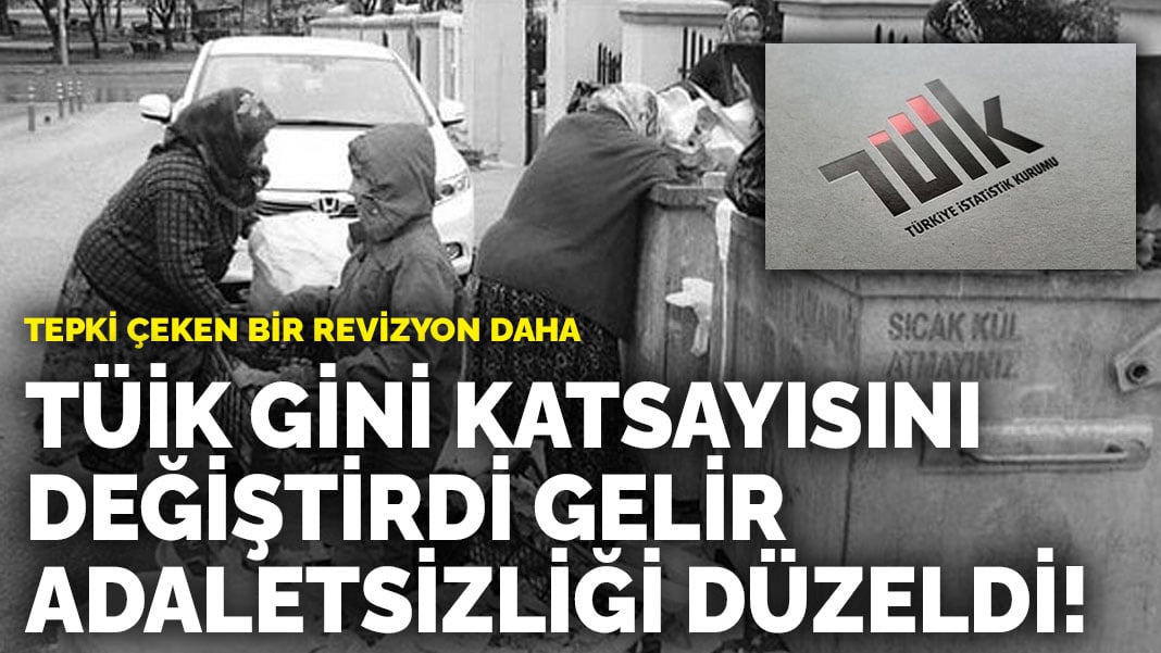 Tepki çeken bir revizyon daha: TÜİK Gini katsayısını değiştirdi gelir adaletsizliği düzeldi