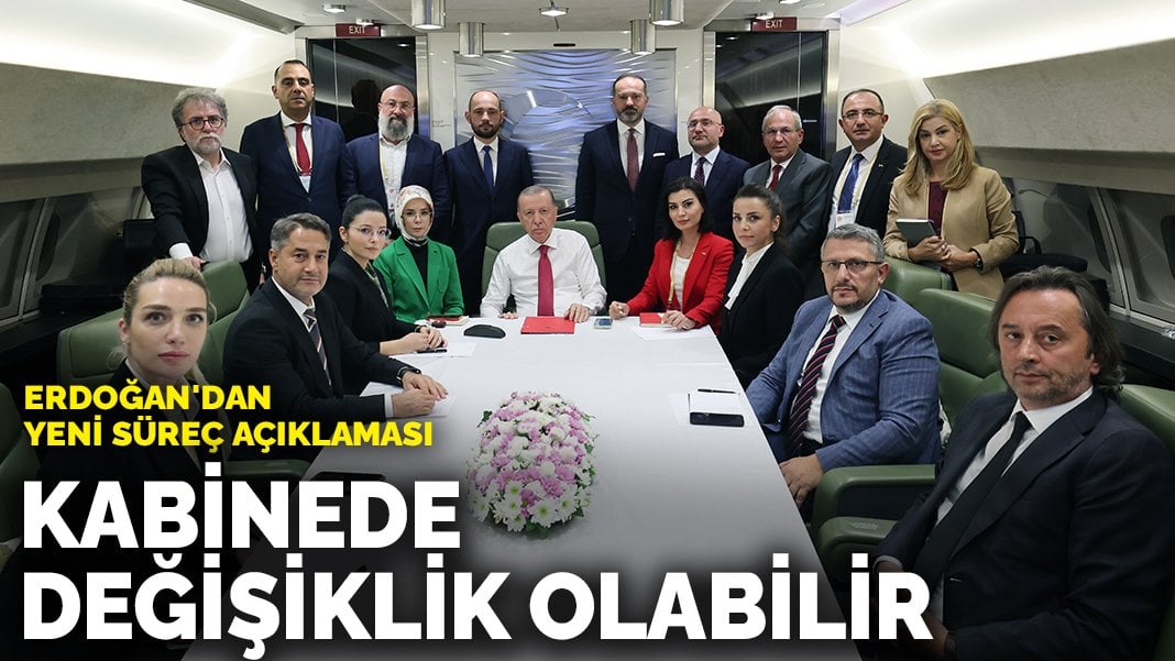 Erdoğan’dan yeni süreç açıklaması: Kabinede değişiklik olabilir