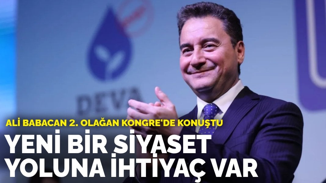 Ali Babacan 2. Olağan Kongre’de konuştu: Yeni bir siyaset yoluna ihtiyaç var