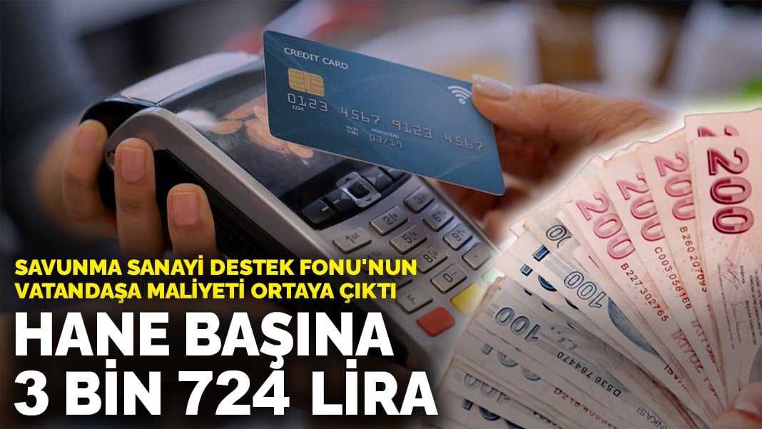 Savunma Sanayi Destek Fonu’nun vatandaşa maliyeti ortaya çıktı: Hane başına 3 bin 724 lira