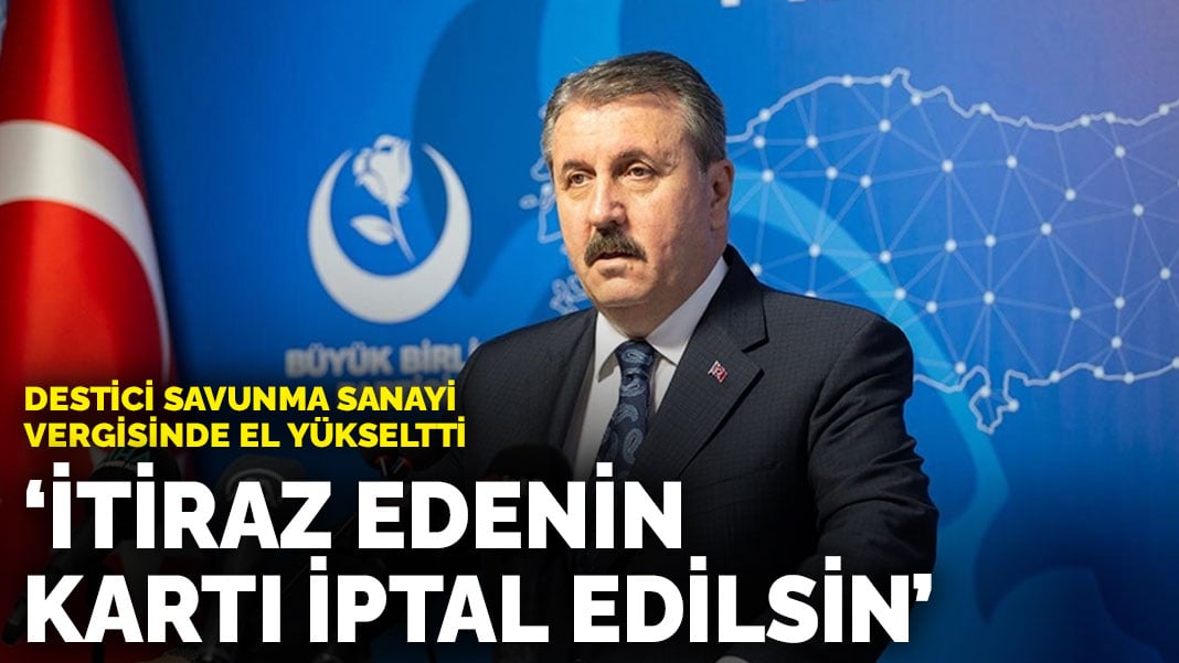 Destici savunma sanayi vergisinde el yükseltti: İtiraz edenin kartı iptal edilsin