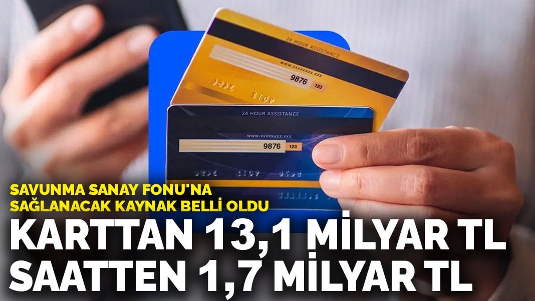 Savunma Sanay Fonu’na sağlanacak kaynak belli oldu: Karttan 13,1 milyar TL saatten 1,7 milyar TL