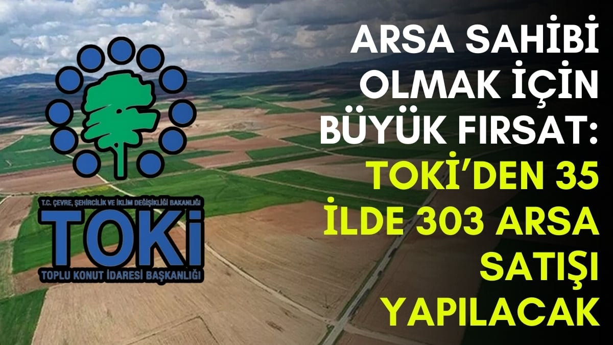 Arsa yatırımı yapmak isteyenlere TOKİ’den müjde! Tam 35 ilde satışlar başlıyor: Uzun vade uygun fiyatlar