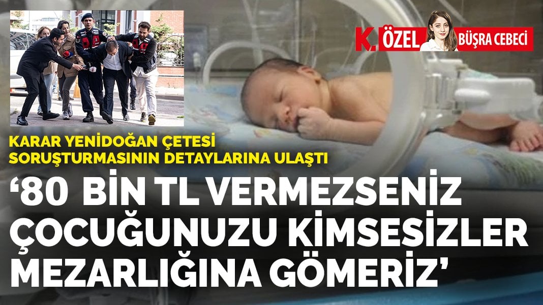 ANKARAGÜNDEM Yenidoğan Çetesi soruşturmasının detaylarına ulaştı: “80 bin TL vermezseniz çocuğunuzu kimsesizler mezarlığına gömeriz”