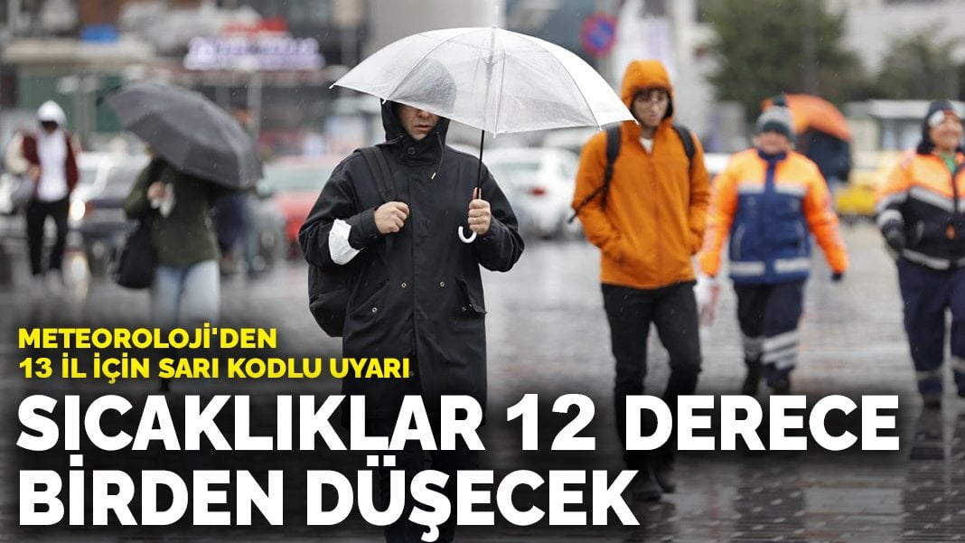 Meteoroloji’den 13 il için sarı kodlu uyarı: Sıcaklıklar 12 derece birden düşecek