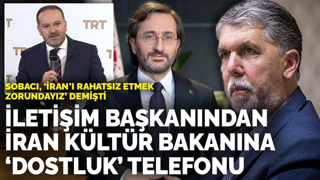 Sobacı, ‘İran’ı rahatsız etmek zorundayız’ demişti: İletişim Başkanından İran Kültür Bakanına ‘dostluk’ telefonu