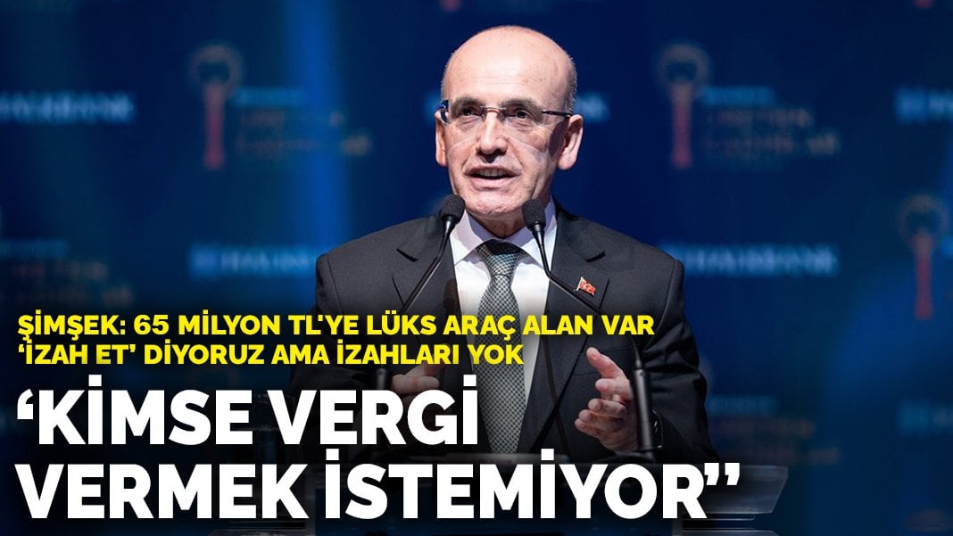 Şimşek: 65 milyon TL’ye lüks araç alan var, ‘izah et’ diyoruz ama izahları yok