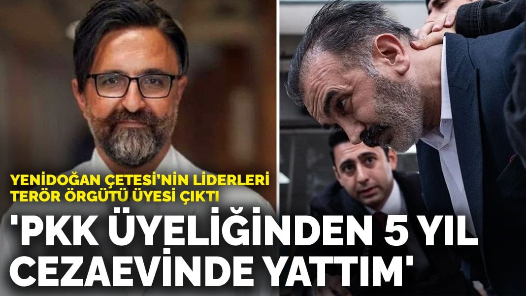 Yenidoğan Çetesi’nin liderleri terör örgütü üyesi çıktı: ‘PKK üyeliğinden 5 yıl cezaevinde yattım’