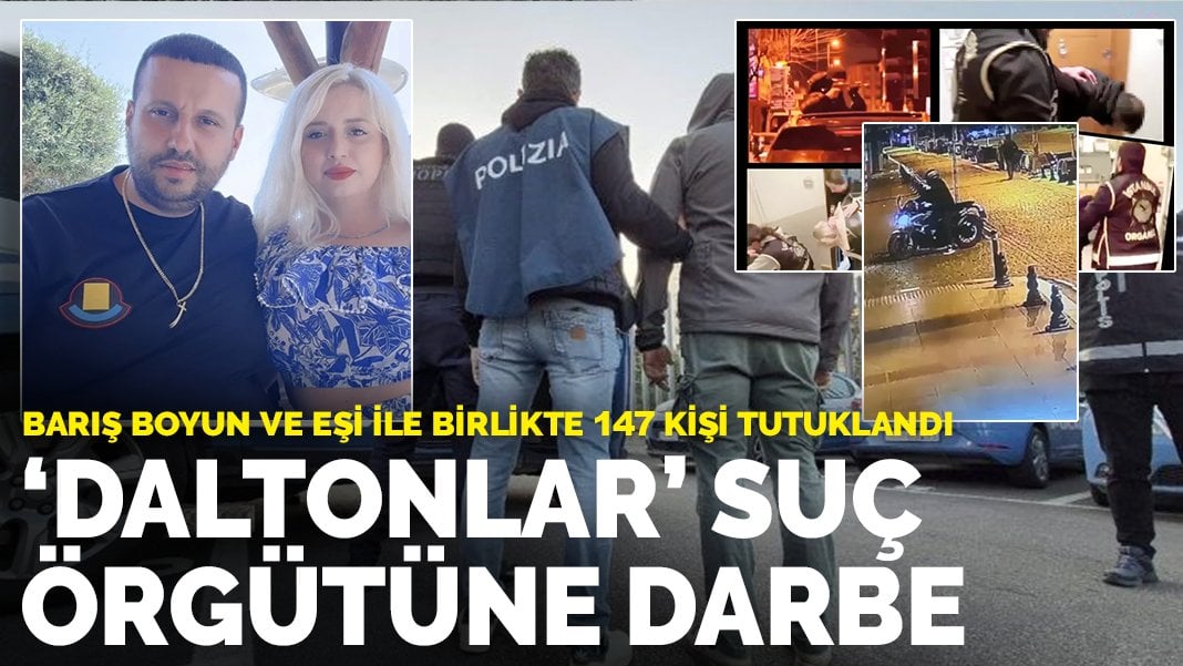 ‘Daltonlar’ suç örgütüne darbe: Barış Boyun ve eşi ile birlikte 147 kişi tutuklandı