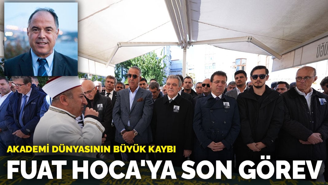 Akademi dünyasının büyük kaybı.. Fuat Hoca’ya son görev