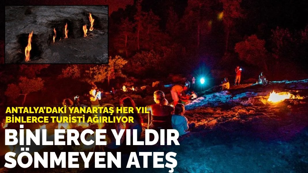 Binlerce yıldır sönmeyen ateş: Antalya’daki Yanartaş her yıl binlerce turisti ağırlıyor