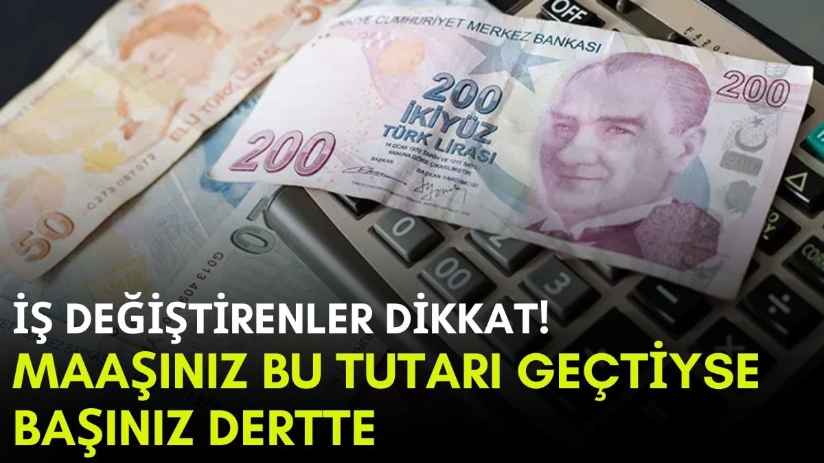 Aynı yıl içinde iş değiştirenler dikkat! Maaşınız bu rakamı aşarsa yandınız