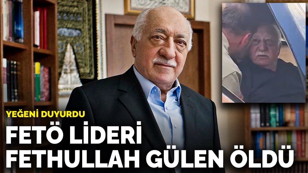 FETÖ lideri Fethullah Gülen öldü