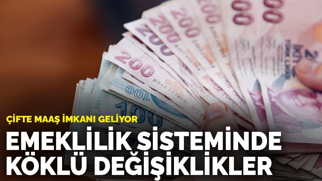 Emeklilik sisteminde köklü değişiklikler: Çifte maaş imkanı geliyor