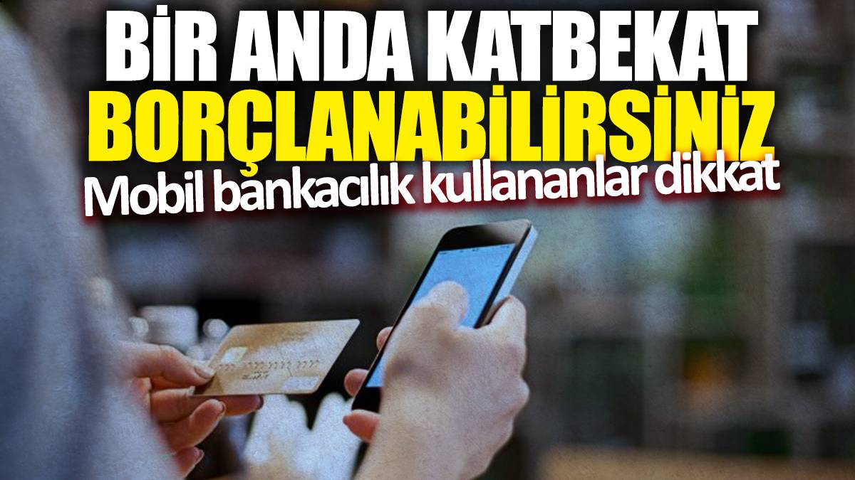 Mobil bankacılık kullananlar dikkat! Bu işlemi yaptıysanız kontrol edin. Tüm paranız çöp olabilir