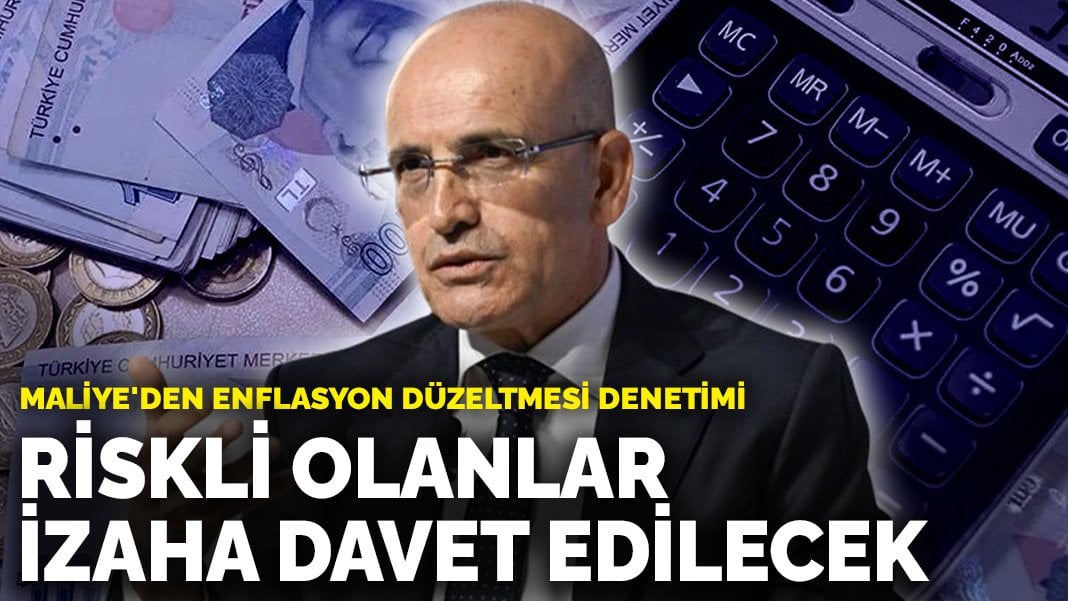 Maliye’den enflasyon düzeltmesi denetimi: Riskli olanlar izaha davet edilecek