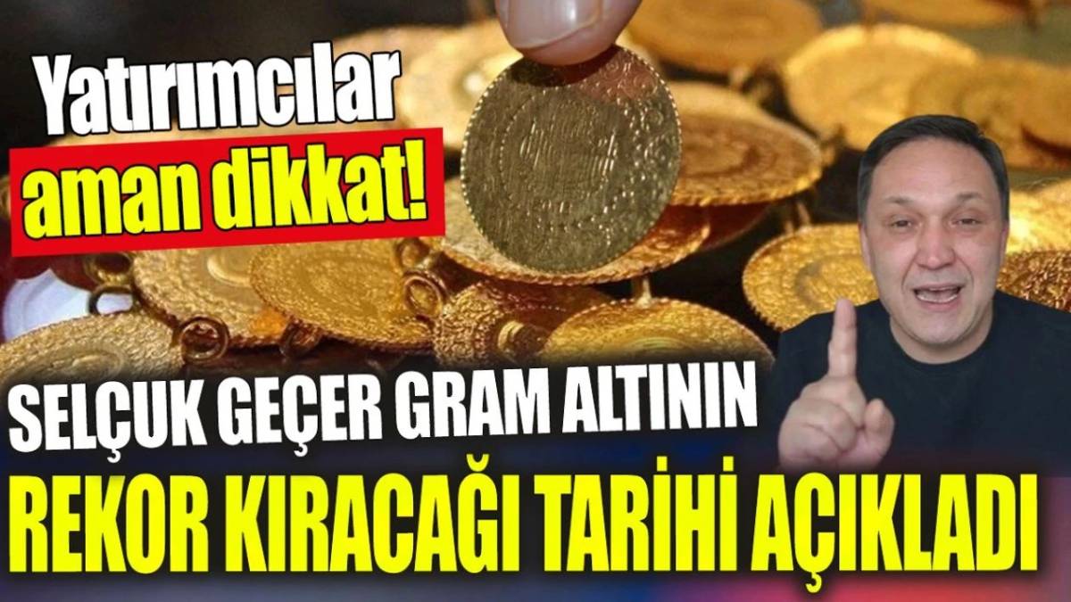 Altın borcu olanlar bu haberle yıkılacak! Selçuk Geçer üstüne basa basa uyardı: Gram altın o tarihte 5 bin lira olacak