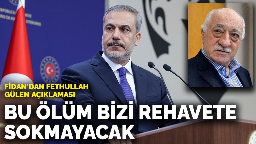 Hakan Fidan’dan Fethullah Gülen açıklaması: Bu ölüm bizi rehavete sokmayacak