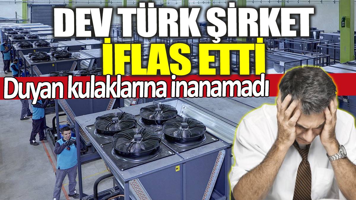 29 yıllık dev Türk şirketi iflasın eşiğinde! Konkordato ilan ettiler: Binlerce çalışan kapının dışına atılacak