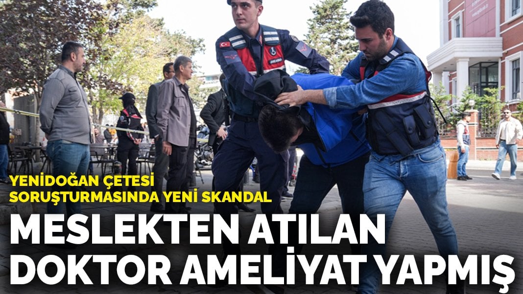 Yenidoğan çetesi soruşturmasında yeni skandal: Meslekten atılan doktor ameliyat yapmış