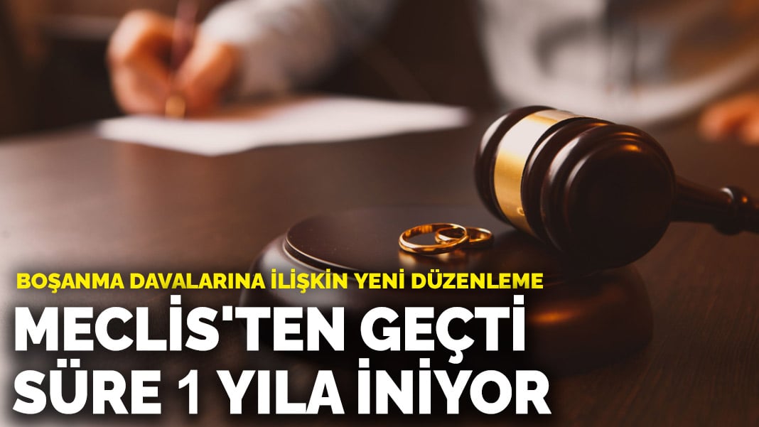 Boşanma davalarına ilişkin yeni düzenleme! Meclis’ten geçti, süre 1 yıla iniyor