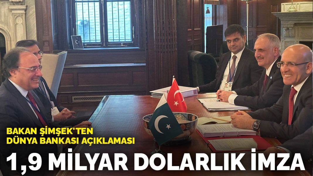 Bakan Şimşek’ten Dünya Bankası açıklaması: 1,9 milyar dolarlık imza