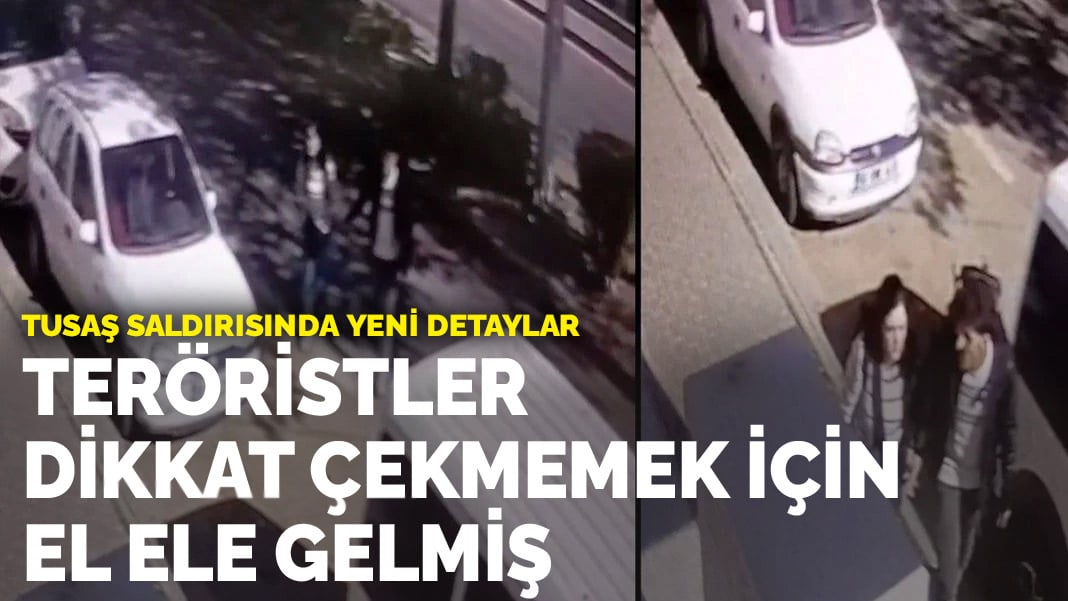 TUSAŞ saldırısında yeni detaylar: Teröristler dikkat çekmemek için el ele gelmiş