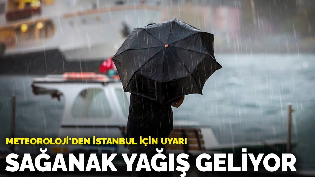 Meteoroloji’den İstanbul için uyarı: Sağanak yağış geliyor