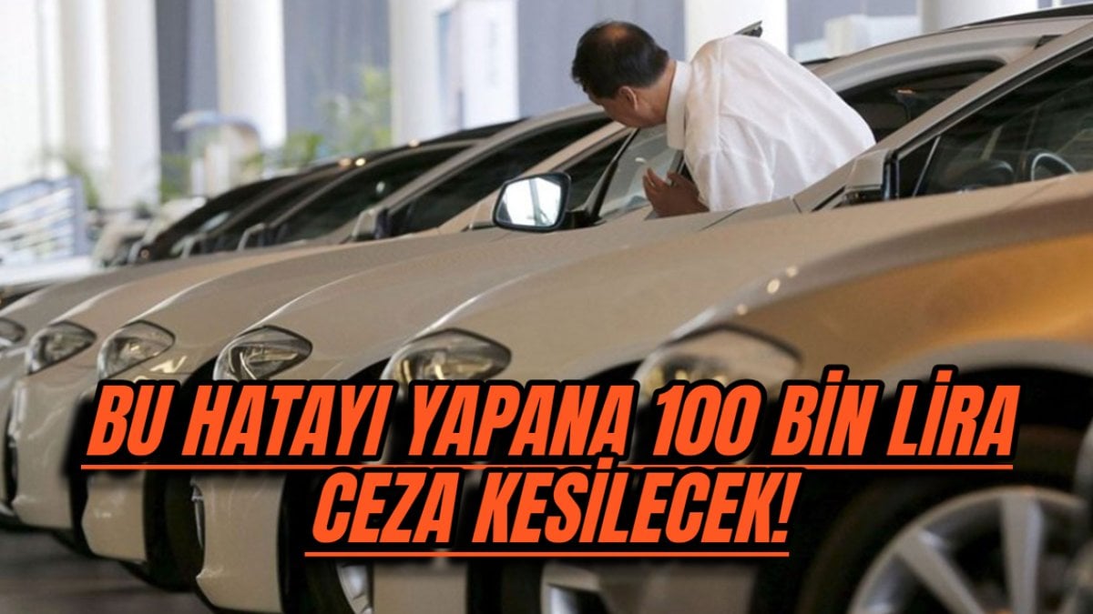 Otomobil satışında düzenleme! Bu hatayı yapan 100 bin lirasından olacak: ‘Şu anda tespitleri yapıyoruz’